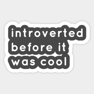 Introverted Before It Was Cool Sticker